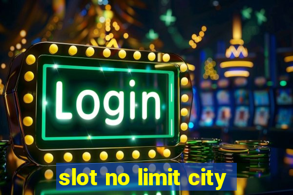 slot no limit city