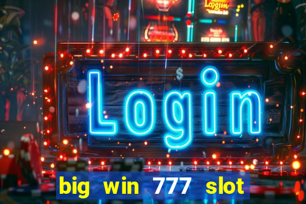 big win 777 slot online real money