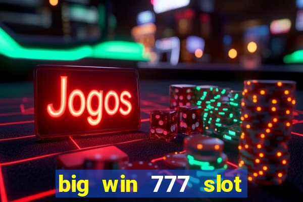 big win 777 slot online real money