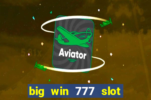 big win 777 slot online real money