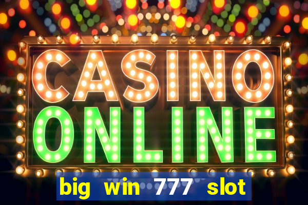 big win 777 slot online real money