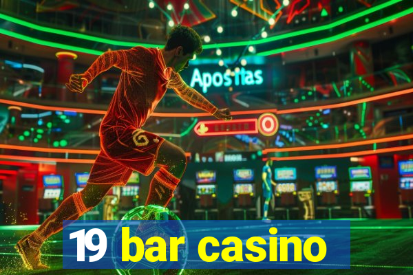 19 bar casino