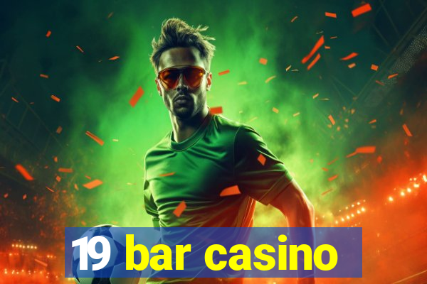 19 bar casino