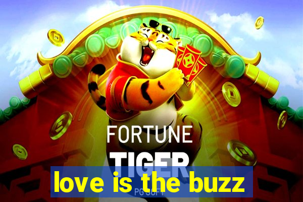 love is the buzz