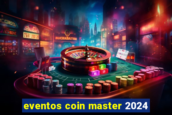 eventos coin master 2024