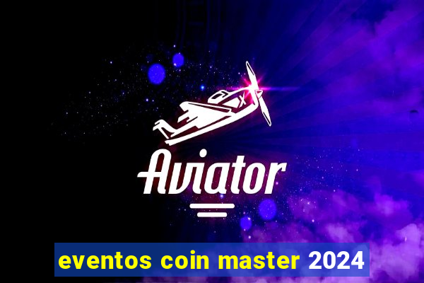 eventos coin master 2024