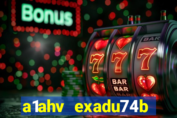 a1ahv exadu74b slots games