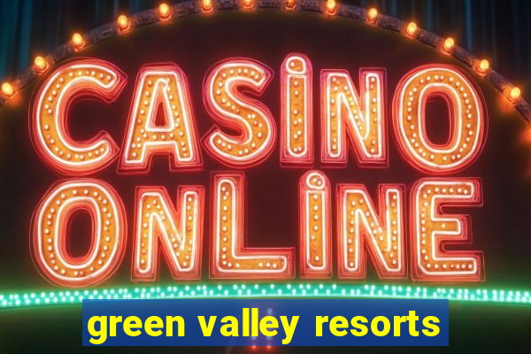 green valley resorts