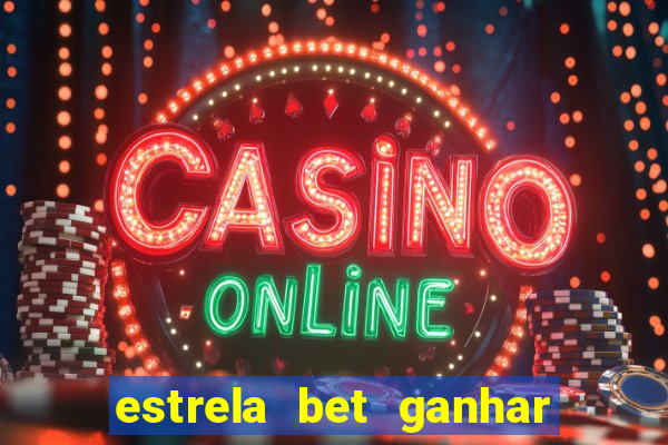 estrela bet ganhar 5 reais