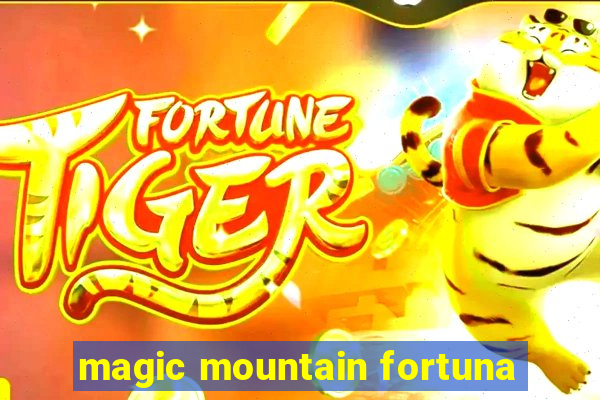 magic mountain fortuna