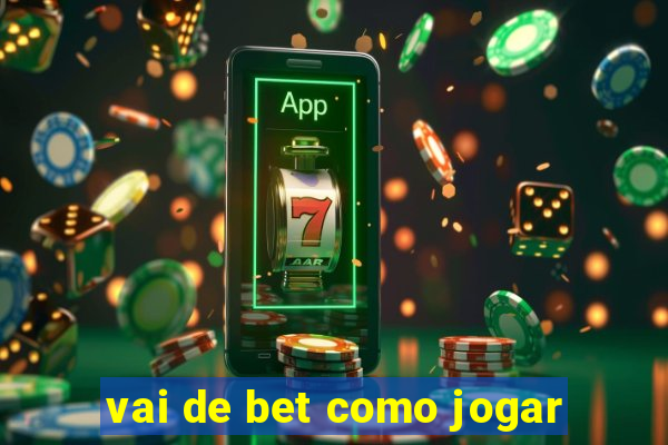 vai de bet como jogar