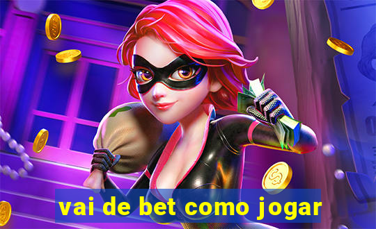 vai de bet como jogar