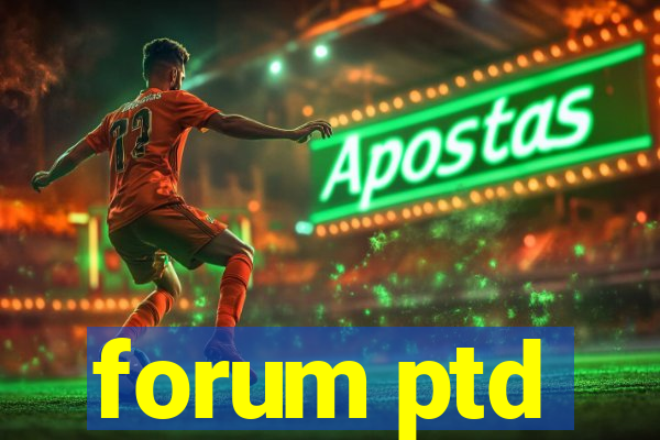 forum ptd