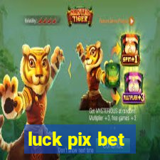 luck pix bet