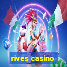 rives casino