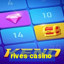 rives casino