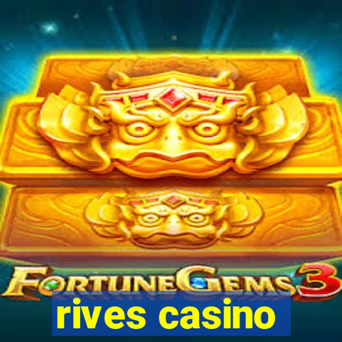 rives casino