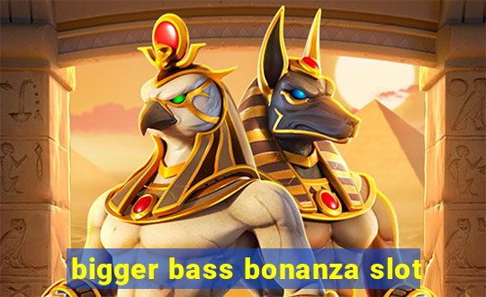 bigger bass bonanza slot