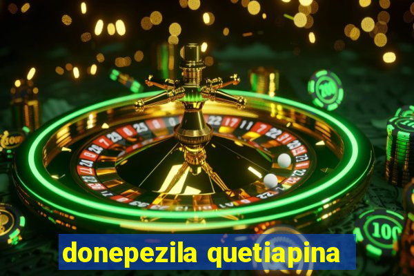 donepezila quetiapina