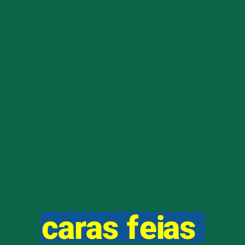 caras feias