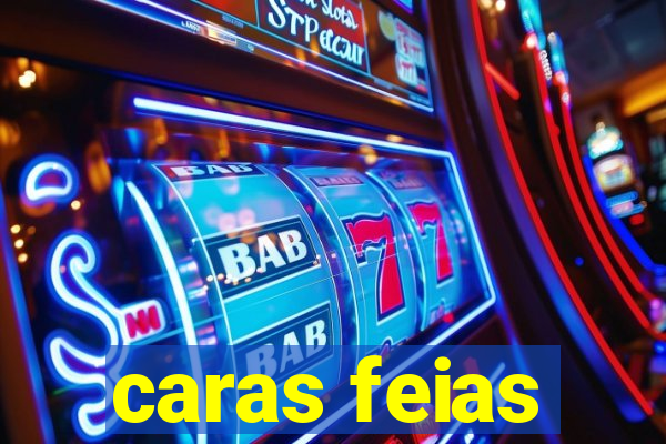 caras feias