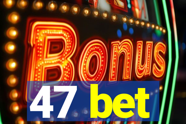 47 bet