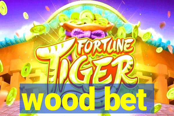 wood bet