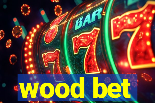 wood bet