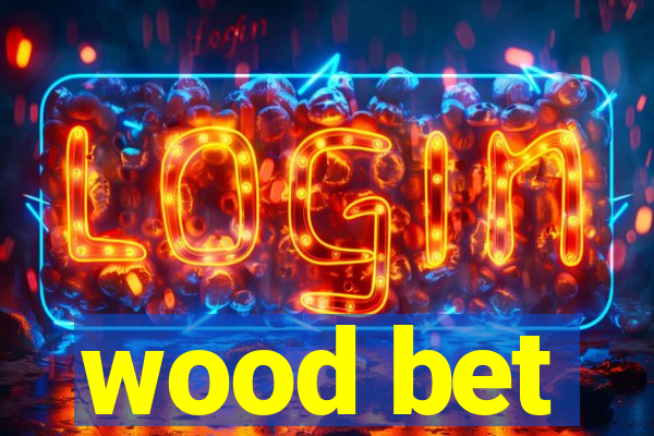 wood bet