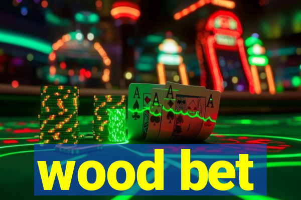 wood bet