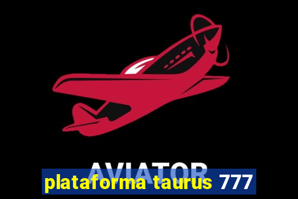 plataforma taurus 777