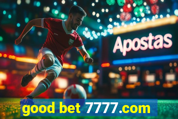 good bet 7777.com