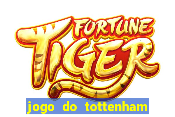 jogo do tottenham ao vivo