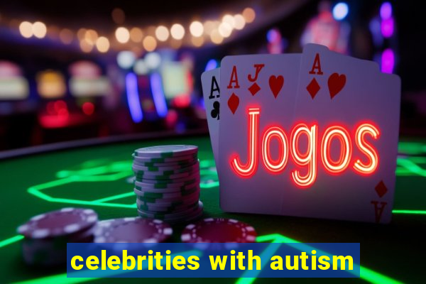 celebrities with autism