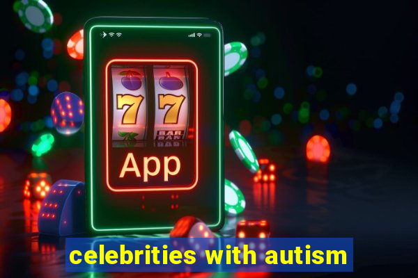 celebrities with autism