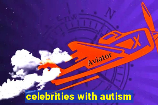 celebrities with autism