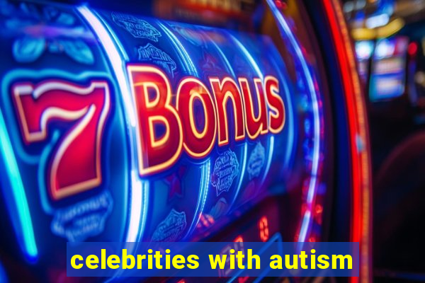 celebrities with autism