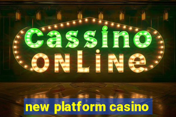 new platform casino