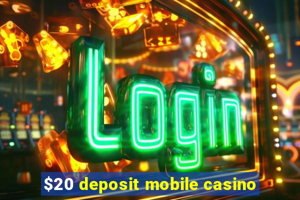 $20 deposit mobile casino