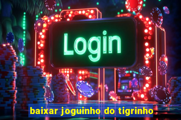 baixar joguinho do tigrinho