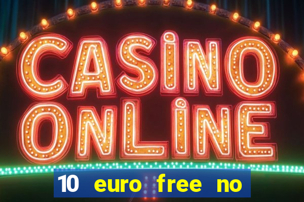 10 euro free no deposit casino