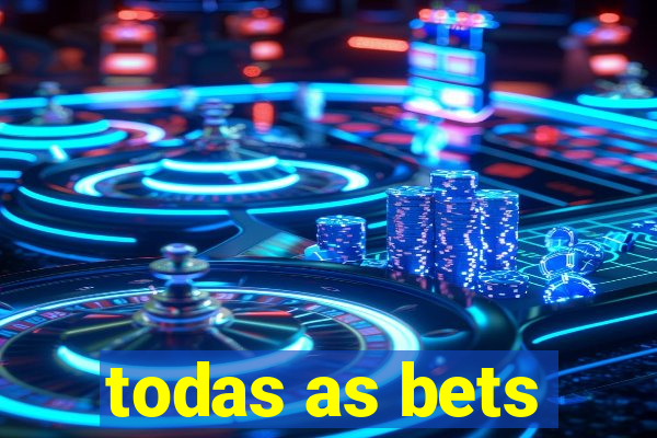 todas as bets