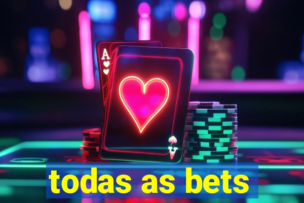 todas as bets