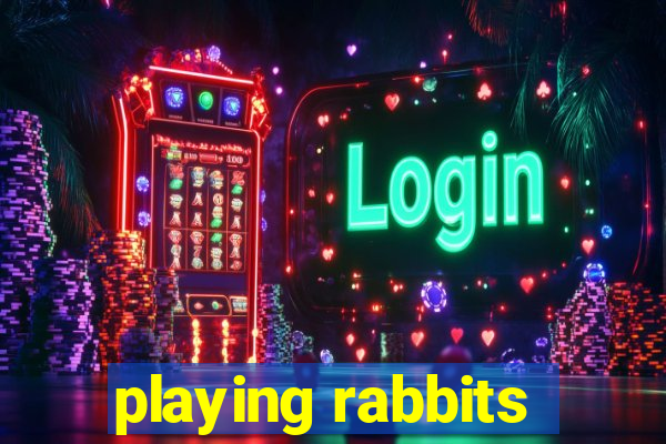 playing rabbits