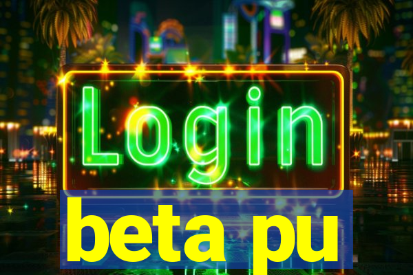 beta pu