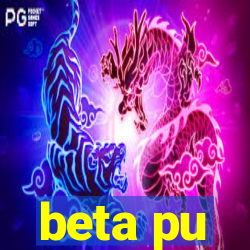 beta pu