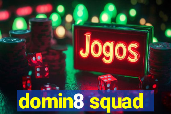 domin8 squad