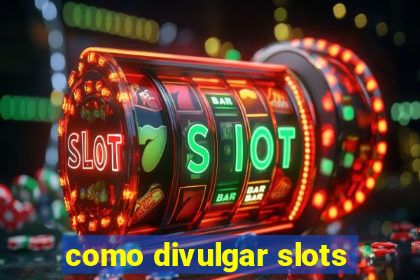 como divulgar slots