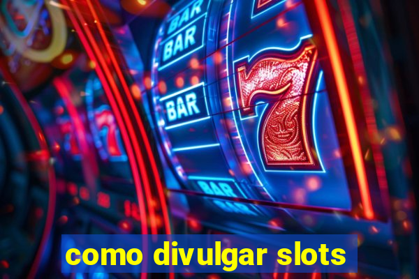 como divulgar slots