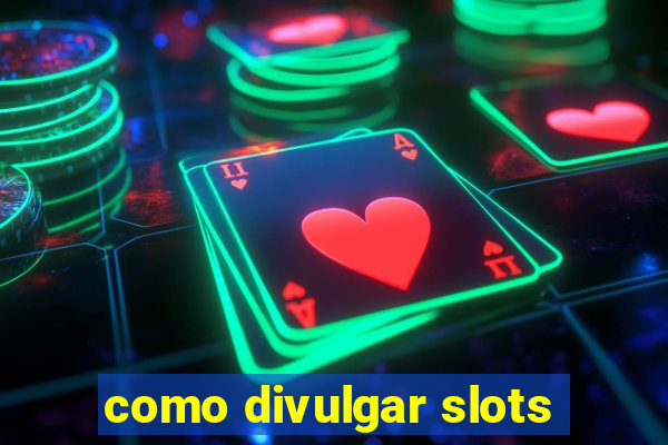 como divulgar slots